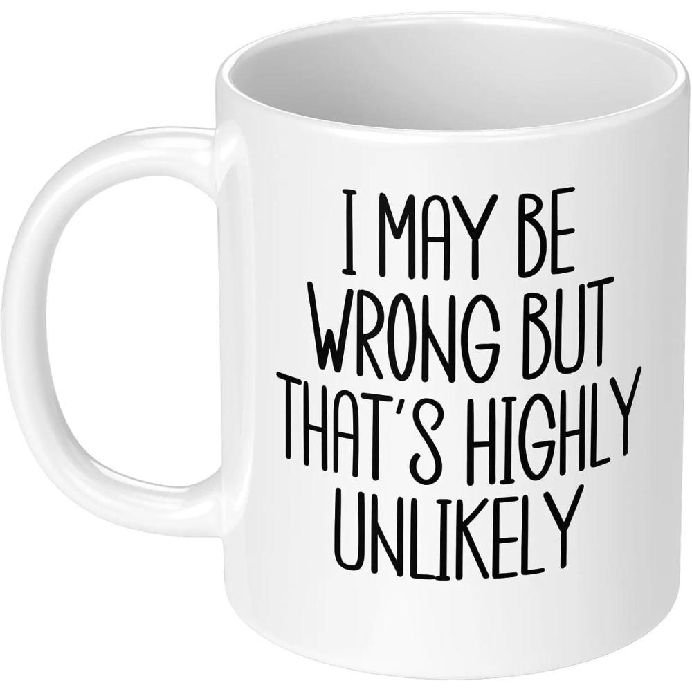 Funny Cup I May Be Wrong But T - Coffee Tea Wrong 评论和价格